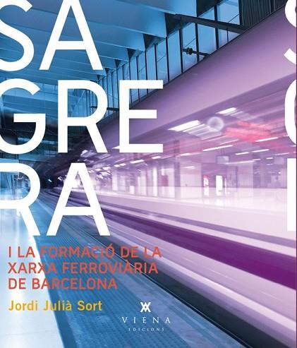 SAGRERA I LA XARXA FERROVIARIA DE BARCELONA | 9788483307403 | JULIA, JORDI | Llibreria Drac - Llibreria d'Olot | Comprar llibres en català i castellà online