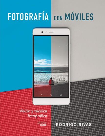 FOTOGRAFÍA CON MÓVILES. VISIÓN Y TÉCNICA FOTOGRÁFICA | 9788441541979 | RIVAS, RODRIGO | Llibreria Drac - Librería de Olot | Comprar libros en catalán y castellano online