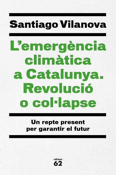 EMERGÈNCIA CLIMÀTICA A CATALUNYA, L'. REVOLUCIÓ O COL·LAPSE | 9788429779417 | VILANOVA, SANTIAGO | Llibreria Drac - Librería de Olot | Comprar libros en catalán y castellano online