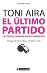 ÚLTIMO PARTIDO, EL. LA POLÍTICA CANSADA ANTE SU GRAN FINAL | 9788490647509 | AIRA, TONI | Llibreria Drac - Llibreria d'Olot | Comprar llibres en català i castellà online