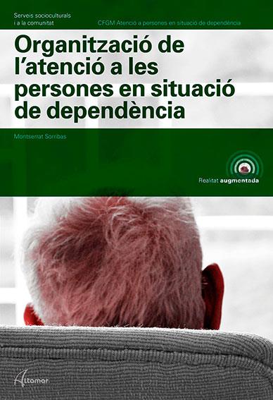 ORGANITZACIÓ DE L'ATENCIÓ A LES PERSONES EN SITUACIÓ DE DEPENDÈNCIA | 9788417144579 | M. SORRIBAS | Llibreria Drac - Llibreria d'Olot | Comprar llibres en català i castellà online