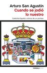 CUANDO SE JODIÓ LO NUESTRO | 9788499423111 | SAN AGUSTÍN, ARTURO | Llibreria Drac - Llibreria d'Olot | Comprar llibres en català i castellà online