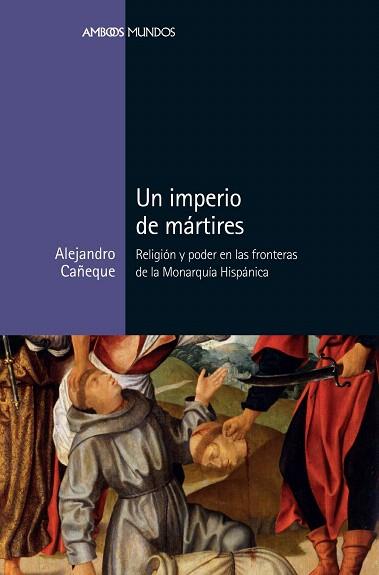 IMPERIO DE MARTIRES, UN | 9788417945039 | CAÑEQUE, ALEJANDRO | Llibreria Drac - Librería de Olot | Comprar libros en catalán y castellano online