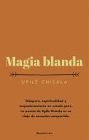 MAGIA BLANDA | 9788417968090 | CHISALA, UPILE | Llibreria Drac - Llibreria d'Olot | Comprar llibres en català i castellà online