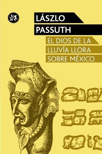 DIOS DE LA LLUVIA LLORA SOBRE MEXICO, EL | 9788415325611 | LASZLO PASSUTH | Llibreria Drac - Llibreria d'Olot | Comprar llibres en català i castellà online