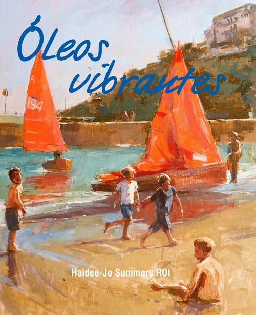 ÓLEOS VIBRANTES | 9788415053927 | SUMMERS, HAIDEE-JO | Llibreria Drac - Librería de Olot | Comprar libros en catalán y castellano online