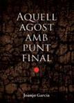 AQUELL AGOST AMB PUNT FINAL | 9788490263228 | GARCIA, JOANJO | Llibreria Drac - Llibreria d'Olot | Comprar llibres en català i castellà online