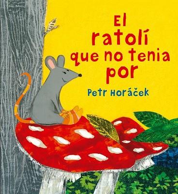 RATOLI QUE NO TENIA POR, EL | 9788426144652 | HORACEK, PETR | Llibreria Drac - Librería de Olot | Comprar libros en catalán y castellano online