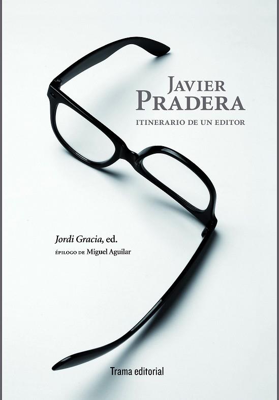 JAVIER PRADERA: ITINERARIO DE UN EDITOR | 9788494569234 | PRADERA, JAVIER | Llibreria Drac - Llibreria d'Olot | Comprar llibres en català i castellà online