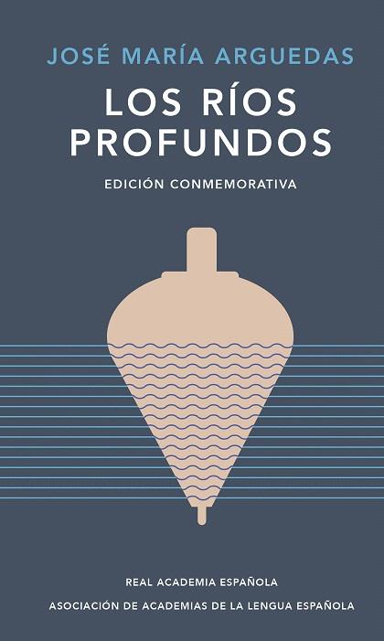 RÍOS PROFUNDOS, LOS (EDICIÓN CONMEMORATIVA DE RAE Y ASALE) | 9788420461885 | ARGUEDAS, JOSÉ MARÍA | Llibreria Drac - Llibreria d'Olot | Comprar llibres en català i castellà online