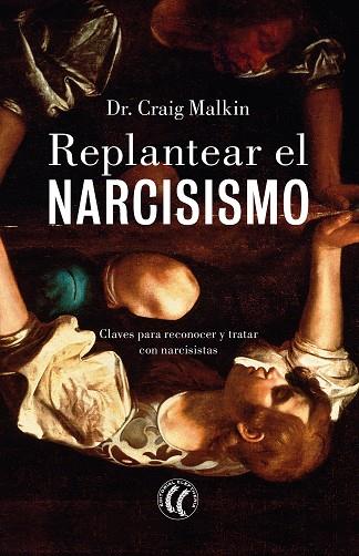 REPLANTEAR EL NARCISISMO | 9788412267433 | MALKIN, CRAIG | Llibreria Drac - Llibreria d'Olot | Comprar llibres en català i castellà online