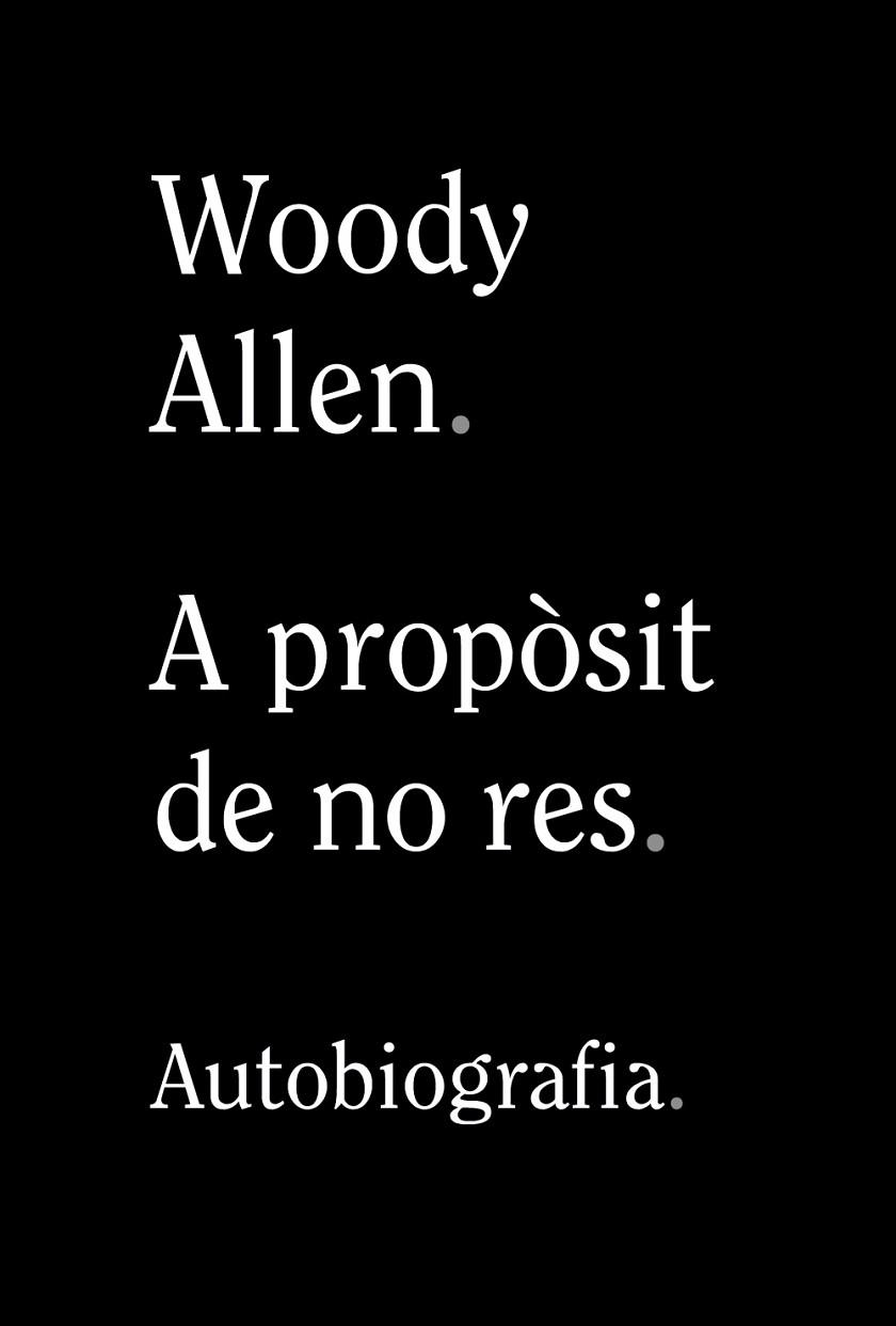 A PROPÒSIT DE NO RES | 9788413620305 | ALLEN, WOODY | Llibreria Drac - Librería de Olot | Comprar libros en catalán y castellano online