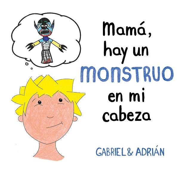 MAMÁ, HAY UN MONSTRUO EN MI CABEZA | 9788417736439 | GABRIEL & ADRIÁN | Llibreria Drac - Llibreria d'Olot | Comprar llibres en català i castellà online