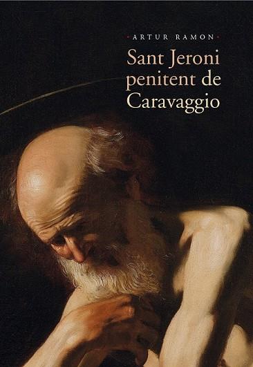 SANT JERONI PENITENT DE CARAVAGGIO | 9788498836769 | RAMON, ARTUR | Llibreria Drac - Llibreria d'Olot | Comprar llibres en català i castellà online