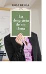 DESGRACIA DE SER DONA, LA | 9788415224419 | REGAS, ROSA | Llibreria Drac - Llibreria d'Olot | Comprar llibres en català i castellà online