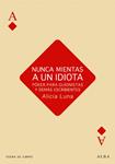 NUNCA MIENTAS A UN IDIOTA | 9788484287230 | LUNA,ALICIA | Llibreria Drac - Llibreria d'Olot | Comprar llibres en català i castellà online