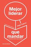 MEJOR LIDERAR QUE MANDAR | 9788494057229 | CUERVO CIMADEVILLA, JORGE | Llibreria Drac - Llibreria d'Olot | Comprar llibres en català i castellà online