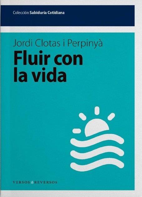 FLUIR CON LA VIDA | 9788494447792 | CLOTAS, JORDI | Llibreria Drac - Llibreria d'Olot | Comprar llibres en català i castellà online