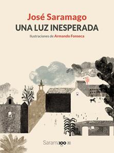 LUZ INESPERADA, UNA | 9788448861780 | SARAMAGO, JOSÉ; FONSECA, ARMANDO | Llibreria Drac - Llibreria d'Olot | Comprar llibres en català i castellà online