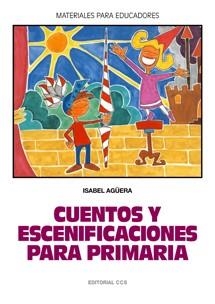CUENTOS Y ESCENIFICACIONES EN PRIMARIA | 9788483168707 | AGUERA, ISABEL | Llibreria Drac - Librería de Olot | Comprar libros en catalán y castellano online