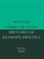BREVIARIO DE FILOSOFIA PRACTICA | 9788478449019 | GOMEZ DE LIAÑO, IGNACIO | Llibreria Drac - Librería de Olot | Comprar libros en catalán y castellano online