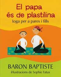 PAPA ES DE PLASTILINA, EL (IOGA PER A PARES I FILLS) | 9788478714162 | BAPTISTE, BARON/FATUS, SOPHIE | Llibreria Drac - Librería de Olot | Comprar libros en catalán y castellano online