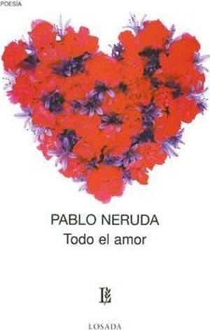 TODO EL AMOR | 9789500306089 | NERUDA, PABLO | Llibreria Drac - Librería de Olot | Comprar libros en catalán y castellano online