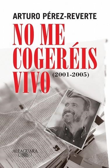 NO ME COGEREIS VIVO.     ARTICULOS 2001-2005 | 9788420469430 | PEREZ-REVERTE, ARTURO | Llibreria Drac - Librería de Olot | Comprar libros en catalán y castellano online