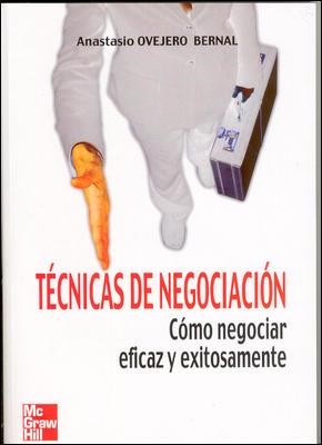TECNICAS DE NEGACIACION. COMO NEGOCIAR EFICAZ Y EXITOSAMENTE | 9788448140700 | OVEJERO BERNAL, ANASTASIO | Llibreria Drac - Librería de Olot | Comprar libros en catalán y castellano online