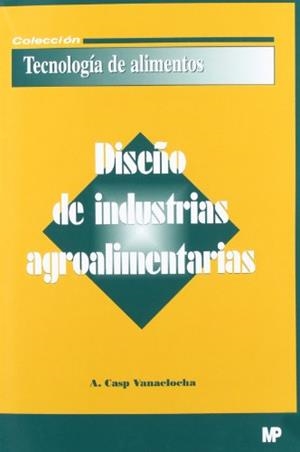 DISEÑO DE INDUSTRIAS AGROALIMENTARIAS | 9788484762195 | CASP, A. | Llibreria Drac - Librería de Olot | Comprar libros en catalán y castellano online
