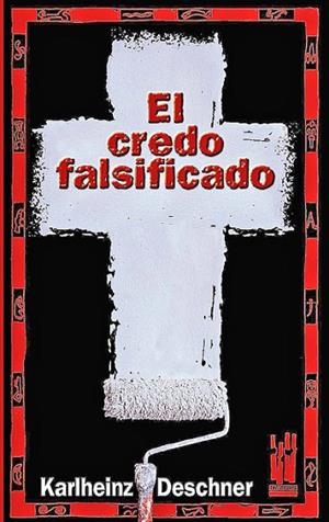 CREDO FALSIFICADO, EL | 9788481363166 | DESCHNER, KARLHEINZ | Llibreria Drac - Llibreria d'Olot | Comprar llibres en català i castellà online
