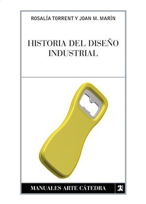 HISTORIA DEL DISEÑO INDUSTRIAL | 9788437622675 | TORRENT, ROSALIA; MARIN, JUAN MANUEL | Llibreria Drac - Llibreria d'Olot | Comprar llibres en català i castellà online