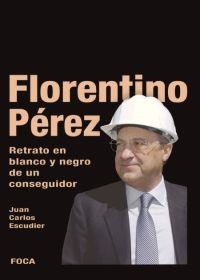 FLORENTINO PEREZ: RETRATO DE UN CONSEGUIDOR   BLANCO Y NEGRO | 9788495440709 | ESCUDIER, JUAN CARLOS | Llibreria Drac - Librería de Olot | Comprar libros en catalán y castellano online