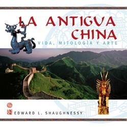 ANTIGUA CHINA. VIDA, MITOLOGIA Y ARTE | 9788496423121 | SHAUGHNESSY, EDWARD | Llibreria Drac - Librería de Olot | Comprar libros en catalán y castellano online
