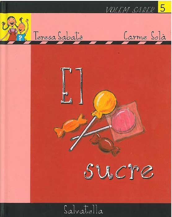 SUCRE, EL (VOLEM SABER 5) | 9788484123132 | SABATE, TERESA; SOLA, CARME | Llibreria Drac - Librería de Olot | Comprar libros en catalán y castellano online