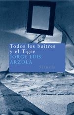 TODOS LOS BUITRES Y EL TIGRE | 9788478449422 | ARZOLA, JORGE LUIS | Llibreria Drac - Llibreria d'Olot | Comprar llibres en català i castellà online