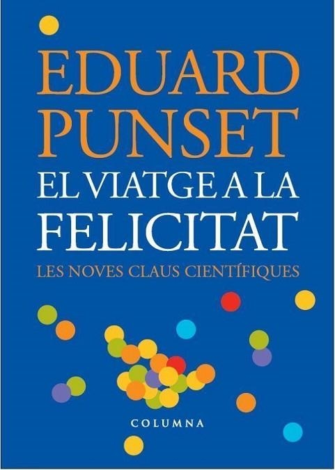 VIATGE A LA FELICITAT, EL | 9788466407045 | PUNSET, EDUARD | Llibreria Drac - Llibreria d'Olot | Comprar llibres en català i castellà online