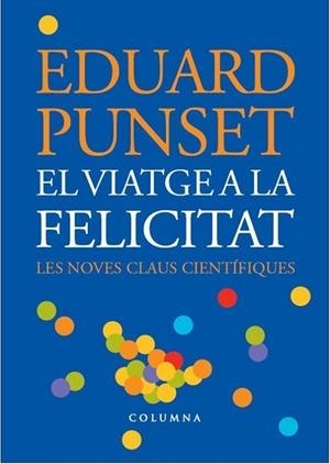 VIATGE A LA FELICITAT, EL | 9788466407045 | PUNSET, EDUARD | Llibreria Drac - Llibreria d'Olot | Comprar llibres en català i castellà online