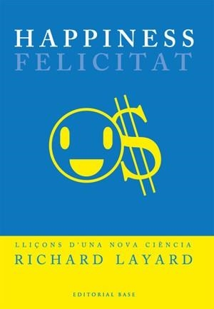 HAPPINESS FELICITAT | 9788485031573 | LAYARD, RICHARD | Llibreria Drac - Librería de Olot | Comprar libros en catalán y castellano online
