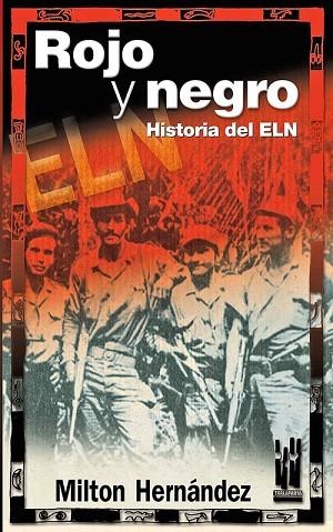 ROJO Y NEGRO HISTORIA DEL ELN | 9788481363418 | HERNANDEZ, MILTON | Llibreria Drac - Librería de Olot | Comprar libros en catalán y castellano online
