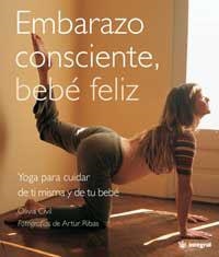 EMBARAZO CONSCIENTE BEBE FELIZ. YOGA PARA CUIDAR DE TI MISMA | 9788478715572 | CIVIT, OLIVIA; RIBAS, A.(FOT.) | Llibreria Drac - Llibreria d'Olot | Comprar llibres en català i castellà online