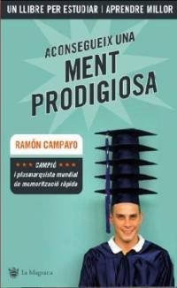 ACONSEGUEIX UNA MENT PRODIGIOSA | 9788478715657 | CAMPAYO, RAMON | Llibreria Drac - Librería de Olot | Comprar libros en catalán y castellano online