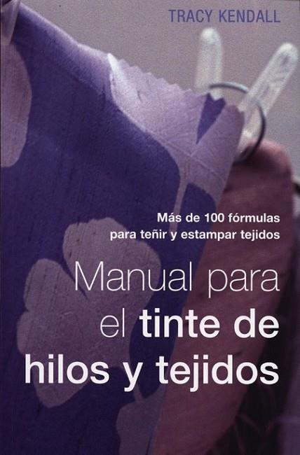 MANUAL PARA EL TINTE DE HILOS Y TEJIDOS | 9788495376657 | KENDALL, TRACY | Llibreria Drac - Librería de Olot | Comprar libros en catalán y castellano online
