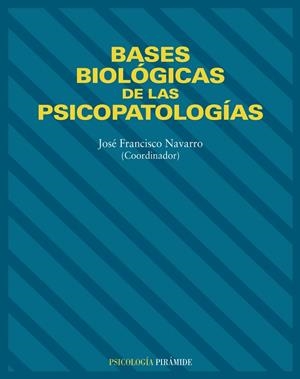 BASES BIOLOGICAS DE LAS PSICOPATOLOGIAS | 9788436814309 | NAVARRO, JOSE FRANCISCO | Llibreria Drac - Llibreria d'Olot | Comprar llibres en català i castellà online