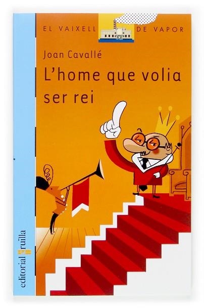 HOME QUE VOLIA SER REI, L' (136) | 9788466113618 | CAVALLÉ, JOAN | Llibreria Drac - Librería de Olot | Comprar libros en catalán y castellano online