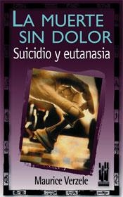 MUERTE SIN DOLOR, LA. SUICIDIO Y EUTANASIA | 9788481361568 | VERZELE, MAURICE | Llibreria Drac - Llibreria d'Olot | Comprar llibres en català i castellà online