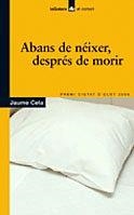 ABANS DE NEIXER, DESPRES DE MORIR -PREMI CIUTAT OLOT 2006- | 9788424623692 | CELA, JAUME | Llibreria Drac - Librería de Olot | Comprar libros en catalán y castellano online