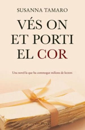 VES ON ET PORTI EL COR -COLUMNA CLASSICA- | 9788466407410 | TAMARO, SUSANNA | Llibreria Drac - Llibreria d'Olot | Comprar llibres en català i castellà online
