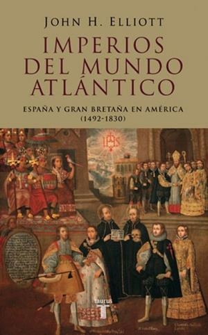 IMPERIOS DEL MUNDO ATLANTICO : ESPAÑA Y GRAN BRETAÑA EN AMER | 9788430606177 | ELLIOTT, J. H. (1930- ) | Llibreria Drac - Librería de Olot | Comprar libros en catalán y castellano online