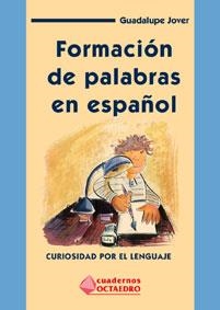FORMACION DE PALABRAS EN ESPAÐOL. CURIOSIDAD POR EL LENGUAJE | 9788480634137 | JOVER, GUADALUPE | Llibreria Drac - Librería de Olot | Comprar libros en catalán y castellano online